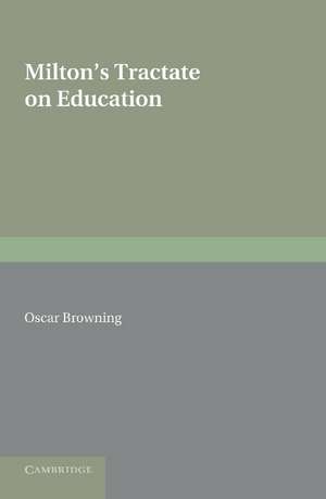 Milton's Tractate on Education: A Facsimile Reprint from the Edition of 1673. Edited with an Introduction and Notes de Oscar Browning