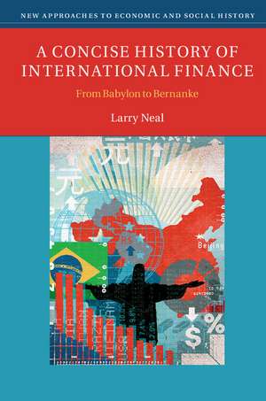 A Concise History of International Finance: From Babylon to Bernanke de Larry Neal