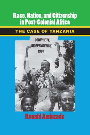 Race, Nation, and Citizenship in Postcolonial Africa: The Case of Tanzania de Ronald Aminzade