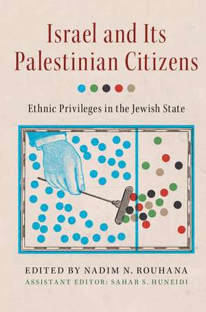 Israel and its Palestinian Citizens: Ethnic Privileges in the Jewish State de Nadim N. Rouhana