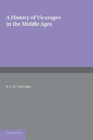 A History of Vicarages in the Middle Ages de R. A. R. Hartridge