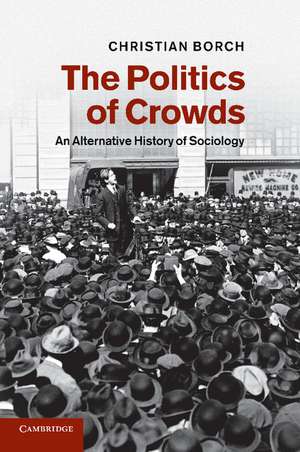 The Politics of Crowds: An Alternative History of Sociology de Christian Borch