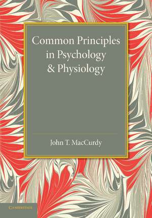 Common Principles in Psychology and Physiology de John T. MacCurdy