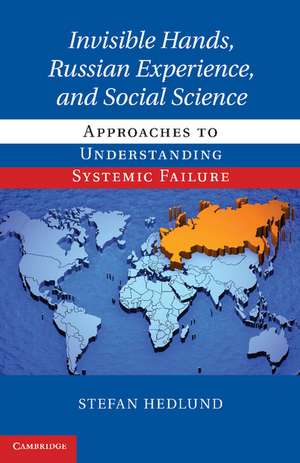 Invisible Hands, Russian Experience, and Social Science: Approaches to Understanding Systemic Failure de Stefan Hedlund