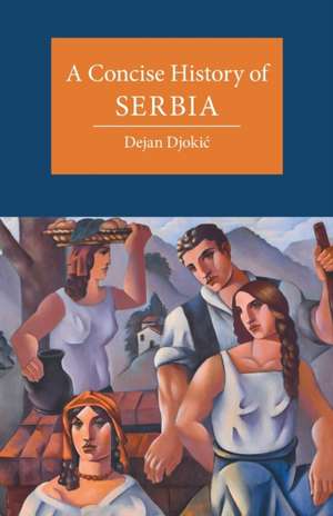 A Concise History of Serbia de Dejan Djokić