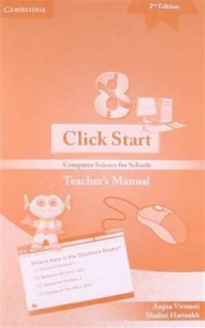 Click Start Level 8 Teacher's Manual: Computer Science for Schools de Anjna Virmani