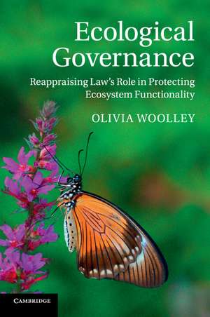 Ecological Governance: Reappraising Law's Role in Protecting Ecosystem Functionality de Olivia Woolley