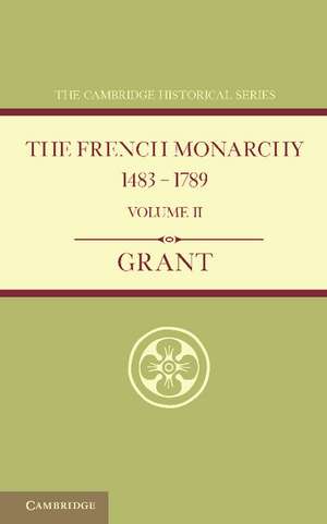 The French Monarchy 1483–1789: Volume 2 de A. J. Grant