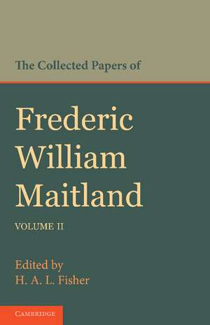 The Collected Papers of Frederic William Maitland: Volume 2 de Frederic William Maitland