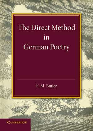 The Direct Method in German Poetry: An Inaugural Lecture Delivered on January 25th 1946 de E. M. Butler