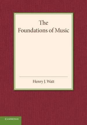 The Foundations of Music de Henry J. Watt