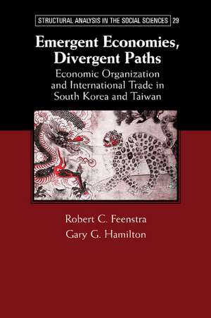 Emergent Economies, Divergent Paths: Economic Organization and International Trade in South Korea and Taiwan de Robert C. Feenstra