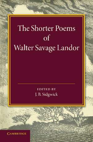 The Shorter Poems of Walter Savage Landor de J. B. Sidgwick