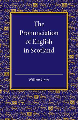 The Pronunciation of English in Scotland de William Grant