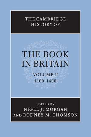 The Cambridge History of the Book in Britain: Volume 2, 1100–1400 de Nigel J. Morgan