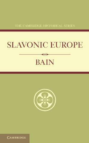 Slavonic Europe: A Political History of Poland and Russia from 1447 to 1796 de R. Nisbet Bain