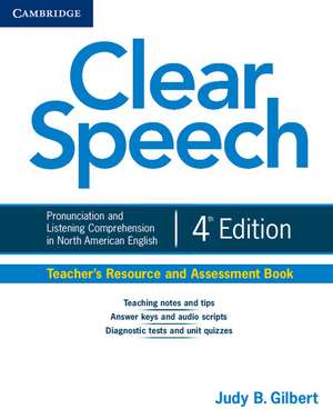 Clear Speech Teacher's Resource and Assessment Book: Pronunciation and Listening Comprehension in North American English de Judy B. Gilbert