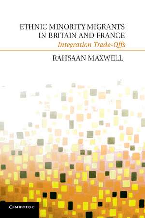 Ethnic Minority Migrants in Britain and France: Integration Trade-Offs de Rahsaan Maxwell