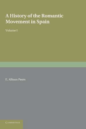 A History of the Romantic Movement in Spain: Volume 1 de E. Allison Peers