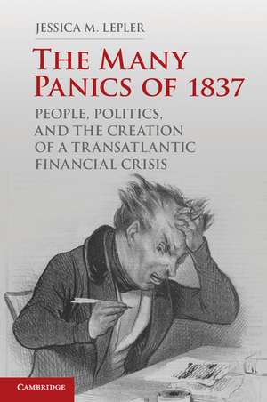 The Many Panics of 1837: People, Politics, and the Creation of a Transatlantic Financial Crisis de Jessica M. Lepler