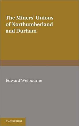 The Miners' Unions of Northumberland and Durham de E. Welbourne