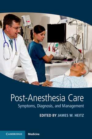 Post-Anesthesia Care: Symptoms, Diagnosis and Management de James W. Heitz