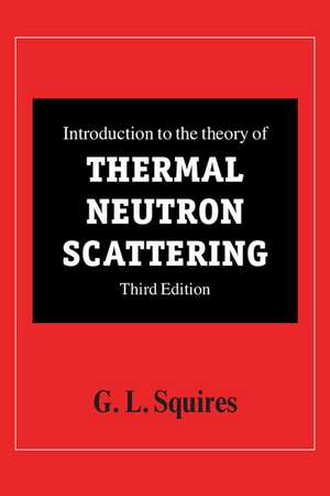 Introduction to the Theory of Thermal Neutron Scattering de G. L. Squires