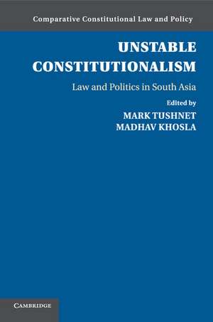 Unstable Constitutionalism: Law and Politics in South Asia de Mark Tushnet