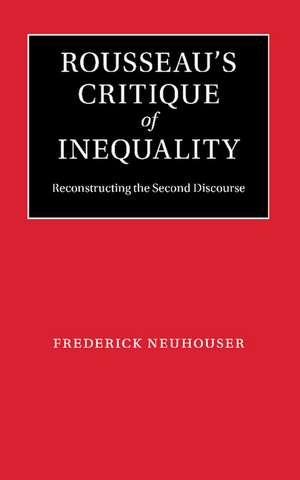 Rousseau's Critique of Inequality: Reconstructing the Second Discourse de Frederick Neuhouser