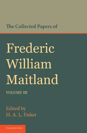 The Collected Papers of Frederic William Maitland: Volume 3 de Frederic William Maitland