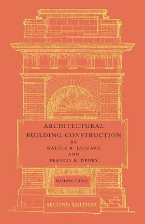 Architectural Building Construction: Volume 3: A Text Book for the Architectural and Building Student de Walter R. Jaggard