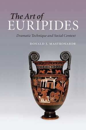 The Art of Euripides: Dramatic Technique and Social Context de Donald J. Mastronarde