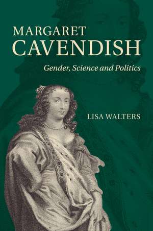 Margaret Cavendish: Gender, Science and Politics de Lisa Walters