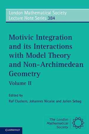 Motivic Integration and its Interactions with Model Theory and Non-Archimedean Geometry: Volume 2 de Raf Cluckers