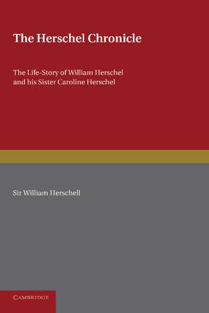 The Herschel Chronicle: The Life-Story of William Herschel and his Sister Caroline Herschel de Constance A. Lubbock