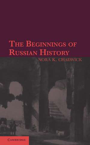 The Beginnings of Russian History: An Enquiry into Sources de Nora K. Chadwick