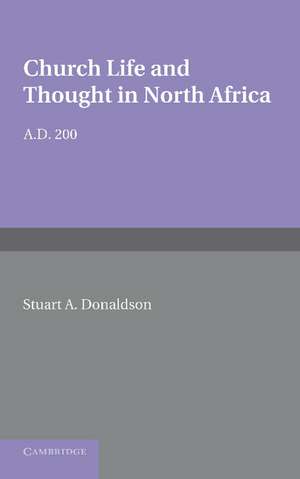 Church Life and Thought in North Africa AD 200 de Stuart A. Donaldson