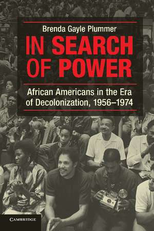 In Search of Power: African Americans in the Era of Decolonization, 1956–1974 de Brenda Gayle Plummer