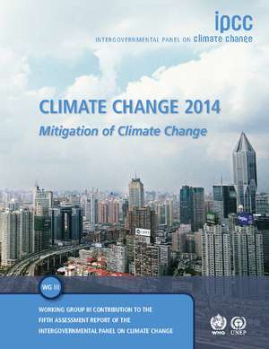 Climate Change 2014: Mitigation of Climate Change: Working Group III Contribution to the IPCC Fifth Assessment Report de Intergovernmental Panel on Climate Change