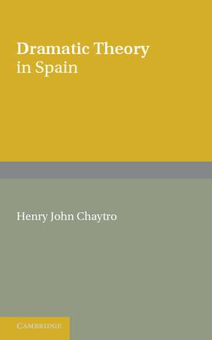 Dramatic Theory in Spain: Extracts from Literature before and during the Golden Age de H. J. Chaytor