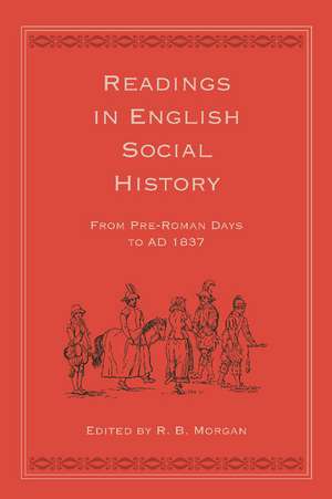 Readings in English Social History: From Pre-Roman Days to AD 1837 de R. B. Morgan