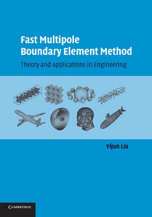 Fast Multipole Boundary Element Method: Theory and Applications in Engineering de Yijun Liu