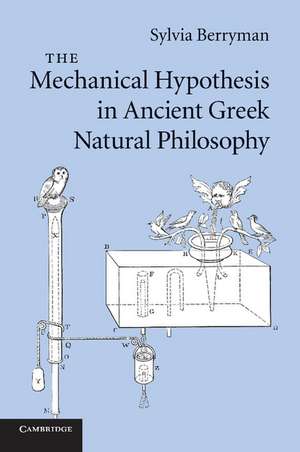 The Mechanical Hypothesis in Ancient Greek Natural Philosophy de Sylvia Berryman