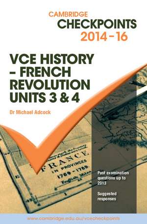 Cambridge Checkpoints VCE History - French Revolution 2014-16 and Quiz Me More de Michael Adcock