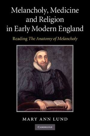 Melancholy, Medicine and Religion in Early Modern England: Reading 'The Anatomy of Melancholy' de Mary Ann Lund