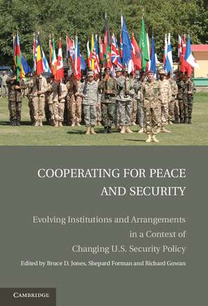 Cooperating for Peace and Security: Evolving Institutions and Arrangements in a Context of Changing U.S. Security Policy de Bruce D. Jones