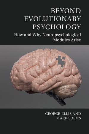 Beyond Evolutionary Psychology: How and Why Neuropsychological Modules Arise de George Ellis