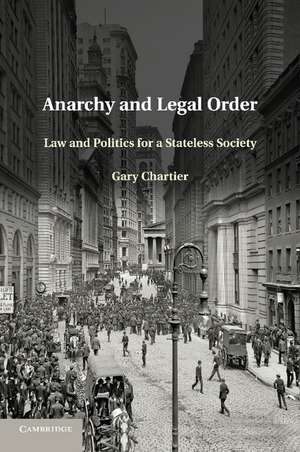 Anarchy and Legal Order: Law and Politics for a Stateless Society de Gary Chartier