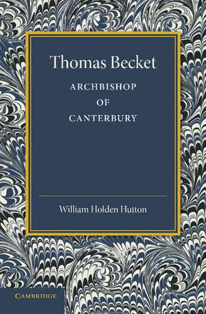 Thomas Becket: Archbishop of Canterbury de William Holden Hutton