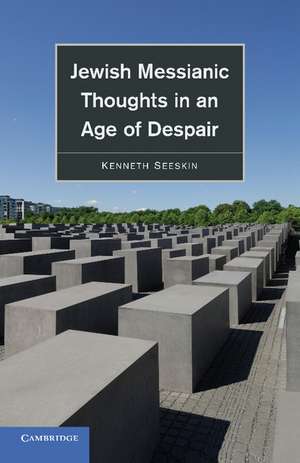 Jewish Messianic Thoughts in an Age of Despair de Kenneth Seeskin